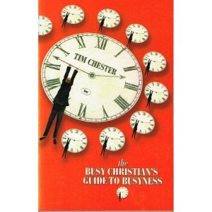 The Busy Christian's Guide to Busyness by Tim Chester